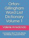 Orton-Gillingham Word List Dictionary Volume 1: Consonants, Short Vowels, Blends, FLOSS, End Blends, Compound Words, Closed Syllable Exceptions