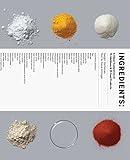 Ingredients: A Visual Exploration of 75 Additives & 25 Food Products