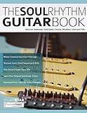 The Soul Rhythm Guitar Book: Discover Authentic Soul Guitar Chords, Rhythms, Licks and Fills (Learn How to Play Blues Guitar)