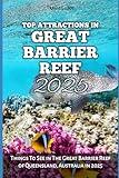 TOP ATTRACTIONS IN GREAT BARRIER REEF 2025: Things To See in The Great Barrier Reef of Queensland, Australia in 2025 (Adventure Horizon)