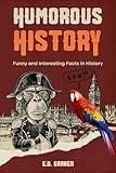 Humorous History: Funny and Interesting Facts in History (History Stories)