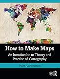 How to Make Maps: An Introduction to Theory and Practice of Cartography