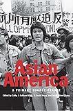 Asian America: A Primary Source Reader