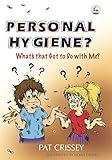 Personal Hygiene? What's that Got to Do with Me?