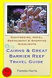 Cairns & Great Barrier Reef Travel Guide: Sightseeing, Hotel, Restaurant & Shopping Highlights