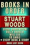 Stuart Woods Books in Order: Stone Barrington series, Will Lee series, Holly Barker series, Teddy Fay series, Ed Eagle , Rick Barron, standalone novels, ... Woods Biography. (Series Order Book 48)