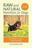 Raw and Natural Nutrition for Dogs, Revised Edition: The Definitive Guide to Homemade Meals