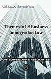 Themes in US Business Immigration Law (United States Law Simplified)