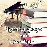 Learn Languages with Classical Music – Study Skills with Classics, Active Listening, Focus on Learning Languages, Increase Brain Power, Memory Improvement