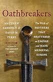 Oathbreakers: The War of Brothers That Shattered an Empire and Made Medieval Europe