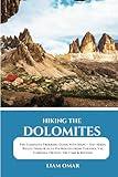 Hiking the Dolomites: The Complete Trekking Guide with Maps — Day Hikes, Rifugi Treks & Alta Via Routes from Cortina, Val Gardena, Ortisei, Tre Cime & ... The Ultimate Hiking & Adventure Guides)