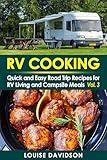 RV Cookbook: Quick and Easy Road Trip Recipes for RV Living and Campsite Cooking Vol. 3 (Camper RVing Recipe Books)