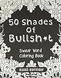 50 Shades Of Bullsh*t: Dark Edition: Swear Word Coloring Book