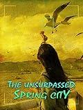 The Unsurpassed Spring City