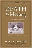 Death by Meeting: A Leadership Fable...About Solving the Most Painful Problem in Business (J-B Lencioni Series Book 19)