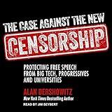 The Case Against the New Censorship: Protecting Free Speech from Big Tech, Progressives, and Universities