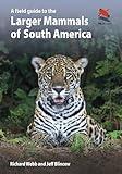 A Field Guide to the Larger Mammals of South America (WILDGuides)