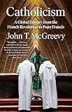 Catholicism: A Global History from the French Revolution to Pope Francis