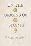 On the Origins of Sports: The Early History and Original Rules of Everybody’s Favorite Games