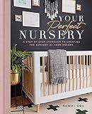 Your Perfect Nursery: A Step-by-Step Approach to Creating the Nursery of Your Dreams