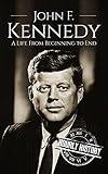 John F. Kennedy: A Life From Beginning to End (Biographies of US Presidents)