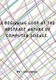 A Beginning Look at the Abstract Nature of Computer Science