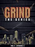 Grind: The Series Episode 1