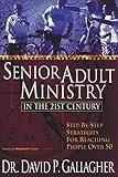 Senior Adult Ministry in the 21st Century: Step-By-Step Strategies for Reaching People Over 50