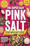 The Super Easy Pink Salt Trick For Weight Loss: Your New 5-Minute Morning Ritual for Boosting Metabolism, Increasing Energy, Curbing Cravings, Burning Fat | 30 Day Challenge To Supercharge Health