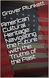 American Cultural Heritage: Navigating the Future with the Truths of the Past