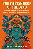 The Tibetan Book of the Dead: A Complete Guide to Death, Rebirth, and the Wisdom of Tibetan Buddhism (Half Hour Help Religion and Spirituality Series)