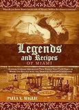 Legends and Recipes of Miami: SENSUAL LEGENDS INSPIRED BY TRUE EVENTS THAT TOOK PLACE IN MIAMI AND 116 RECIPES WITH THE SPIRIT OF PIONEER GENERATIONS