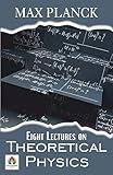 Eight Lectures on Theoretical Physics: Illuminating the Quantum Universe