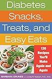 Diabetes Snacks, Treats, and Easy Eats: 130 Recipes You'll Make Again and Again