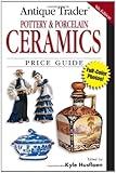Antique Trader Pottery & Porcelain Ceramics Price Guide (ANTIQUE TRADER POTTERY AND PORCELAIN CERAMICS PRICE GUIDE)