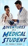 Adventures of a Medical Student: The Trials and Triumphs of Future Doctors (An Adventurous Life)