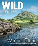 Wild Guide West Ireland: Travel Adventure Guide - Wild Atlantic Way, Donegal, Galway, Mayo, Clare, Cork & Kerry (Wild Guides)