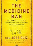 The Medicine Bag: Shamanic Rituals & Ceremonies for Personal Transformation (Shamanic Wisdom Series)