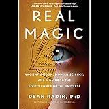 Real Magic: Ancient Wisdom, Modern Science, and a Guide to the Secret Power of the Universe