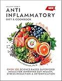 Healthy Cook's Anti-Inflammatory Diet & Cookbook: Over 100 Science-Based, Superfood Meals for Improved Gut Health, Stress Reduction & Detoxification