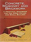 Concrete, Masonry and Brickwork: A Practical Handbook for the Homeowner and Small Builder (Revised 1998 Edition)