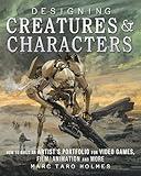 Designing Creatures and Characters: How to Build an Artist's Portfolio for Video Games, Film, Animation and More