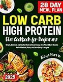 Low Carbs High Protein Diet Cookbook for Beginners: Simple, Delicious, and Healthy Meals to Boost Energy, Burn Fat, and Build Muscles. Perfect for Keto, Paleo, and Clean Eating Lifestyles