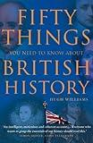 Fifty Things You Need To Know About British History
