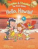 Hello, Hawaii!: A Children's Book Island Travel Adventure for Kids Ages 4-8 (Sophie & Stephie: The Travel Sisters)