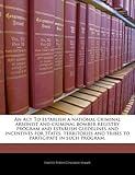 An Act To establish a national criminal arsonist and criminal bomber registry program and establish guidelines and incentives for States, territories and tribes to participate in such program.