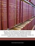 An Act To establish a national criminal arsonist and criminal bomber registry program and establish guidelines and incentives for States, territories and tribes to participate in such program.