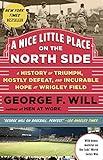 A Nice Little Place on the North Side: A History of Triumph, Mostly Defeat, and Incurable Hope at Wrigley Field