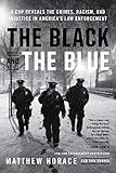 The Black and the Blue: A Cop Reveals the Crimes, Racism, and Injustice in America's Law Enforcement