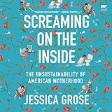 Screaming on the Inside: The Unsustainability of American Motherhood